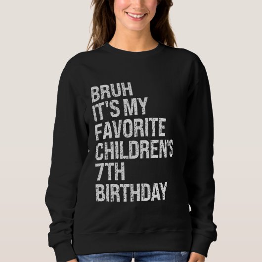 Bruh It's My Children'お気に入りのs 7誕生日クロウ スウェットシャツ (正面)