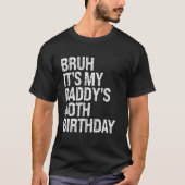 Bruh It's My Daddy's 40th Birthday King OMG Crown Tシャツ (正面)