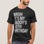 Bruh It's My Daddy's 40th Birthday King OMG Crown Tシャツ<br><div class="desc">Bruh It's My Daddy's 40th Birthday King OMG クール Crown</div>