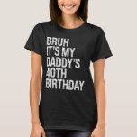 Bruh It's My Daddy's 40th Birthday King OMG Crown Tシャツ<br><div class="desc">Bruh It's My Daddy's 40th Birthday King OMG クール Crown</div>