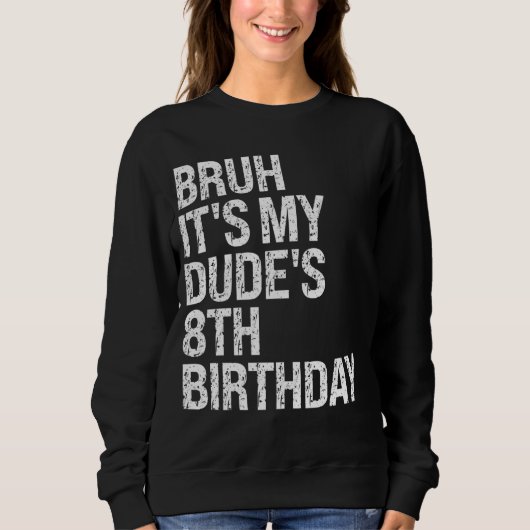 Bruh It's My Dude 8誕生日Bro Buddy Happy Cro スウェットシャツ (正面)