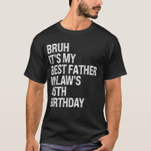 Bruh It's My Father-In-Law's 45誕生日キングOM Tシャツ