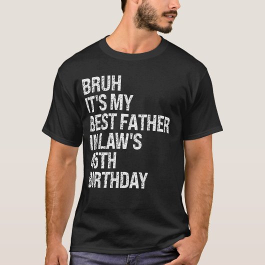 Bruh It's My Father-In-Law's 45誕生日キングOM Tシャツ (正面)