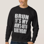 Bruh It's My Mom's 40th Birthday Kids Men Fr スウェットシャツ<br><div class="desc">Bruh It's My Mom's 40th Birthday Kids Men Women Friend</div>