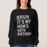 Bruh It's My Queen Mom's 40th Birthday おもしろい Sarca スウェットシャツ<br><div class="desc">Bruh It's My Queen Mom's 40th Birthtic おもしろい Insitic</div>