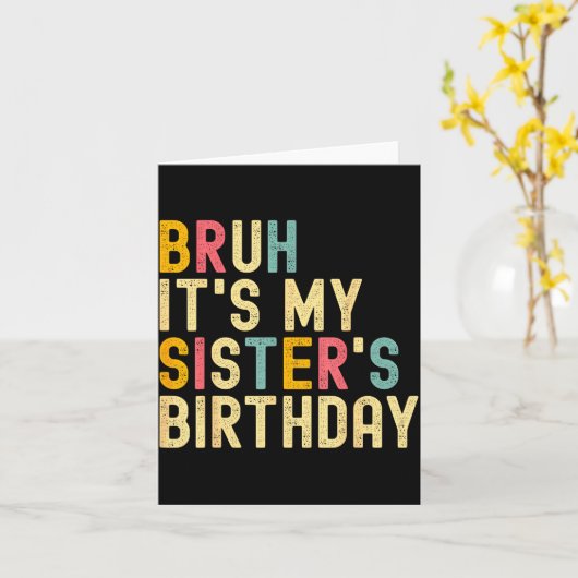 Bruh It's My Sister's Birthday Funny Birthday Brot カード (黄色い花)