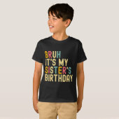 Bruh It's My Sister's Birthday Funny Birthday Brot Tシャツ (正面フル)