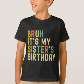 Bruh It's My Sister's Birthday Funny Birthday Brot Tシャツ (正面)