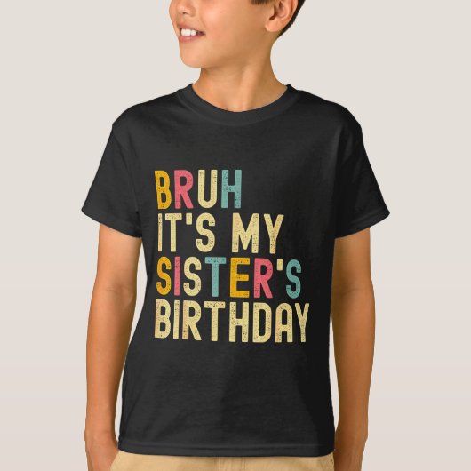 Bruh It's My Sister's Birthday Funny Birthday Brot Tシャツ (正面)