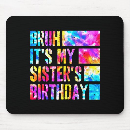 Bruh Its My Sisters Birthday Tie-dye Birthday Sist マウスパッド (正面)
