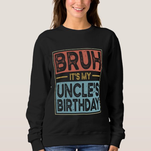 Bruh It's My Un叔父の誕生日おもしろいBday Incitic スウェットシャツ (正面)