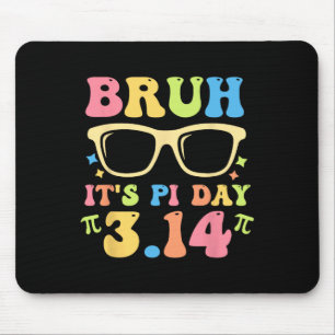 Bruh It's Pi Day 3.14 Pi Dayおもしろい先生Math L マウスパッド