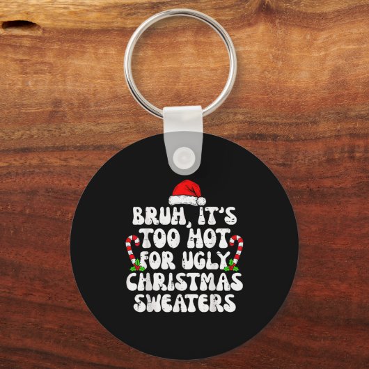 Bruh It's Too Hot For Ugly Sweaters Funny Xmas Chr キーホルダー (正面)