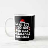 Bruh It's Too Hot For Ugly Sweaters Funny Xmas Chr コーヒーマグカップ (左)