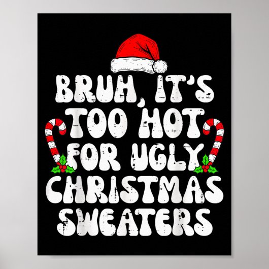 Bruh It's Too Hot For Ugly Sweaters Funny Xmas Chr ポスター (正面)