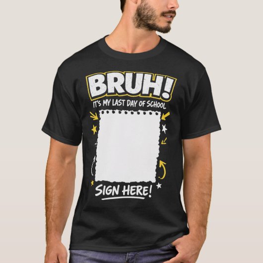 Bruh Last Day of School Sign My Shirt Autograph Tシャツ (正面)