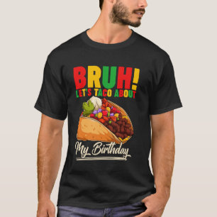 Bruh Let's Taco About My誕生日Mexico 5 de Mayo Tシャツ