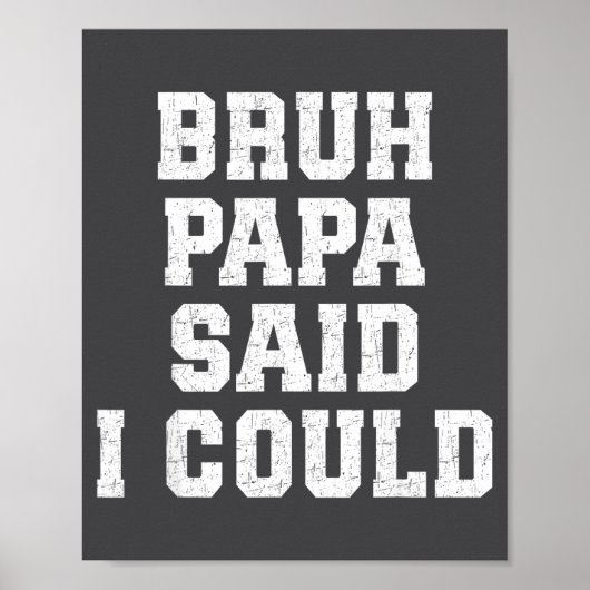 Bruh Papa Said I Could Funny Quote With Confident  ポスター (正面)