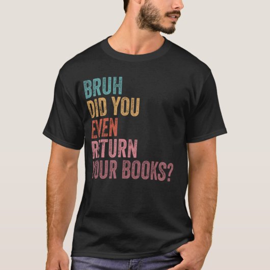 Bruh Return Your Books - おもしろい Library Librarian B Tシャツ (正面)