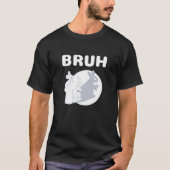 Bruh Slang Meme Saying Teens Meme s Bruh Tシャツ (正面)