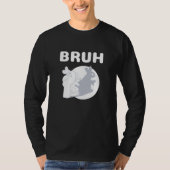 Bruh Slang Meme Saying Teens Meme s Bruh Tシャツ (正面)