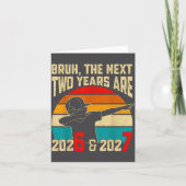 Bruh, The Next Two Years Are 2026 &amp; 2027 Funny カード (正面)