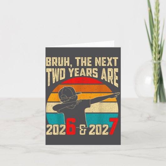 Bruh, The Next Two Years Are 2026 & 2027 Funny カード (正面)