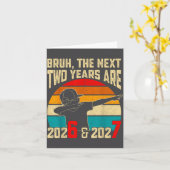 Bruh, The Next Two Years Are 2026 & 2027 Funny カード (黄色い花)