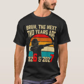 Bruh, The Next Two Years Are 2026 &amp; 2027 Funny Tシャツ (正面)