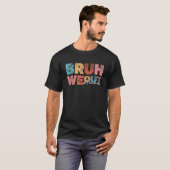 Bruh Weアウト先生可愛い学年末教え Tシャツ (正面フル)