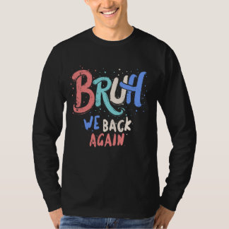 Bruh Weバック先生反復可能な最初の日に戻る Tシャツ