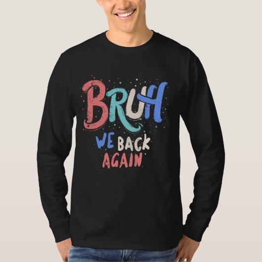 Bruh Weバック先生反復可能な最初の日に戻る Tシャツ (正面)