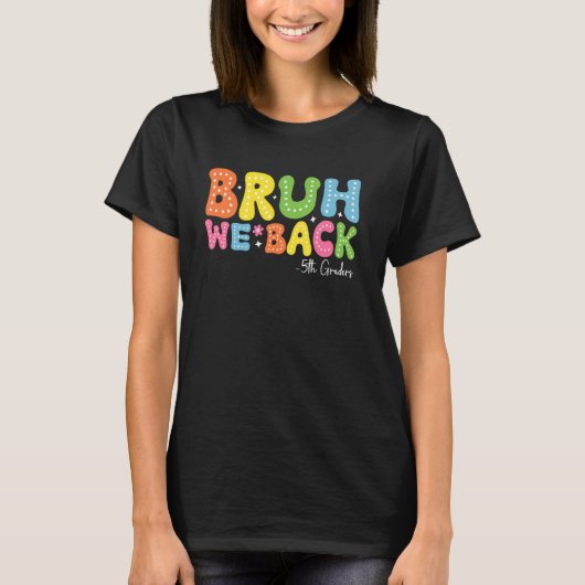 Bruh Weバック5年生5年生の最初の日 Tシャツ (正面)