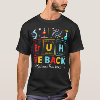 Bruh We Back サイエンス教師 周期表で学校へ Tシャツ