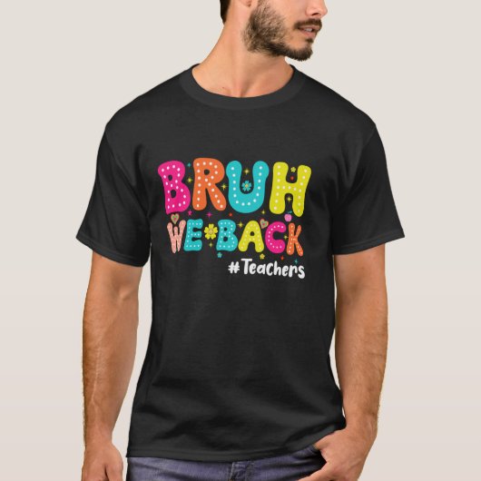 Bruh We Back 先生 評価者 教師の再開 Tシャツ (正面)