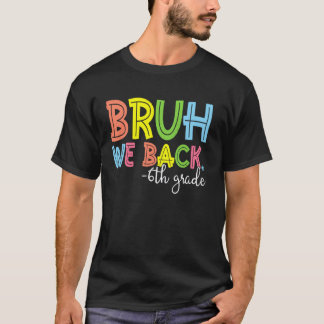 Bruh We Back 6年生の先生のためのバックトゥスクール Tシャツ