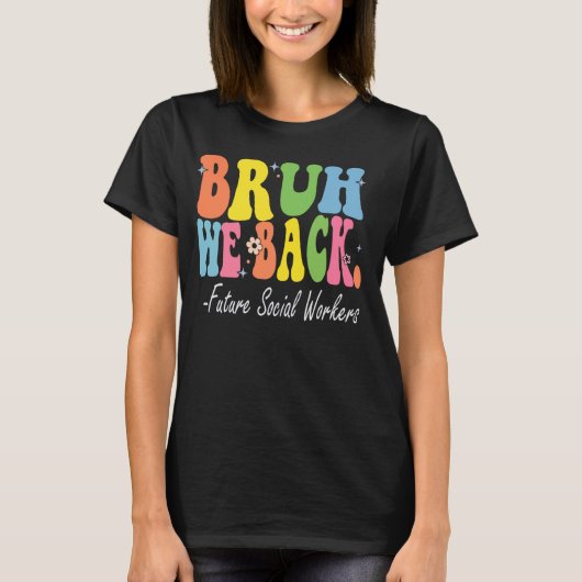 Bruh We Back Future Social Workers Bach to School Tシャツ (正面)