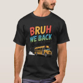 Bruh We Back School Bus Back to School Tシャツ (正面)