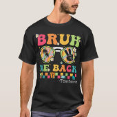 Bruh We Back Teacher First Day Of School T-Shirt Tシャツ (正面)