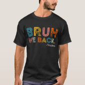 Bruh We Back Teacher First Day Of School T-Shirt Tシャツ (正面)