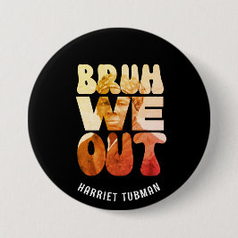 BRUH WE OUT先生ジュネグHarriet Tubman 缶バッジ