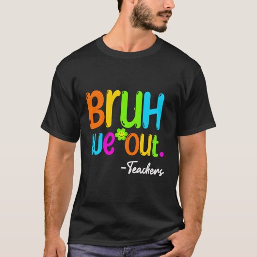 Bruh We Out先生ハッピーハッピースクール最終日 Tシャツ (正面)