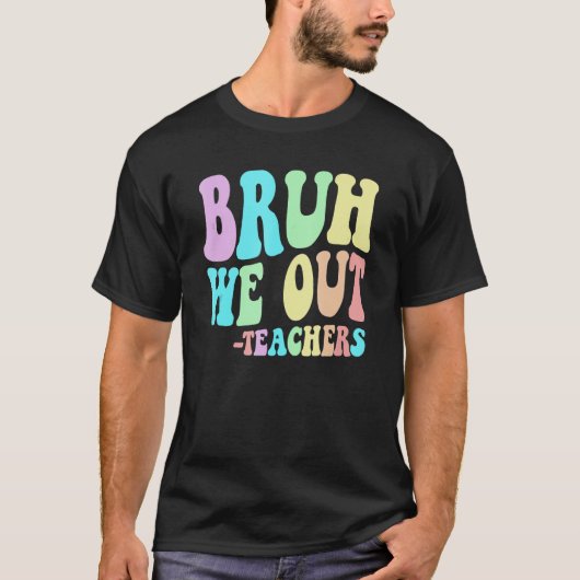 BRUH WE OUT先生卒業生の最終日 Tシャツ (正面)