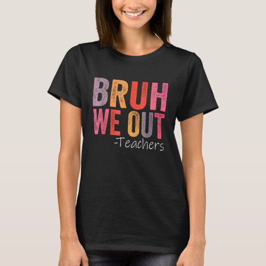 Bruh We Out先生幸せな学校最後の日 Tシャツ (正面)