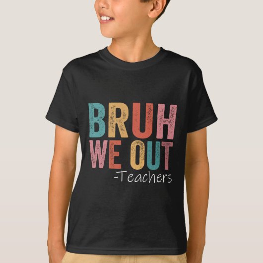 Bruh We Out先生幸せな学校最後の日 Tシャツ (正面)