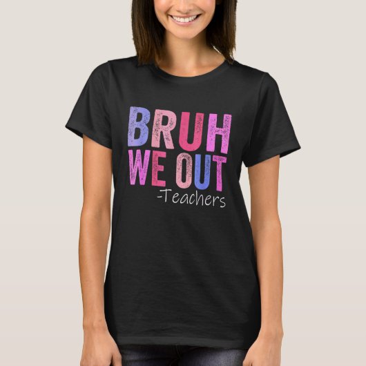 Bruh We Out先生幸せな学校最後の日 Tシャツ (正面)