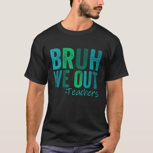 Bruh We Out先生幸せな学校最後の日 Tシャツ (正面)