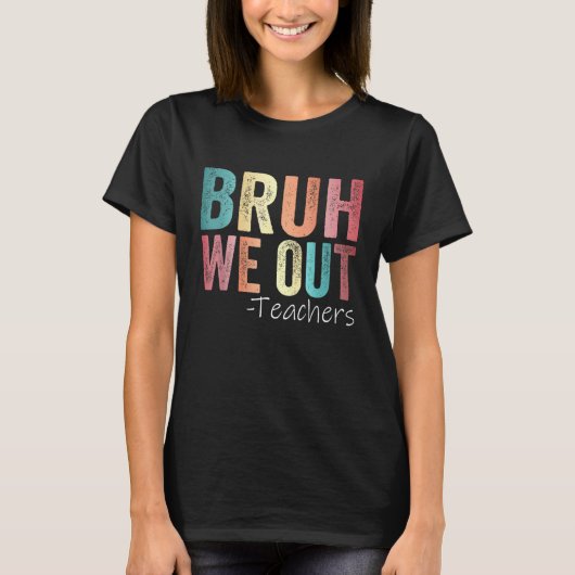 Bruh We Out先生幸せな学校最後の日 Tシャツ (正面)