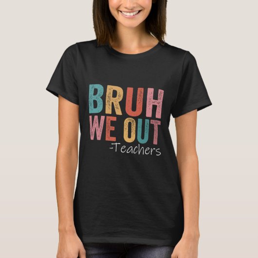 Bruh We Out先生幸せな学校最後の日 Tシャツ (正面)