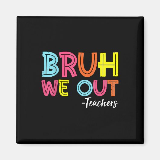 Bruh We Out先生Last Day Of School End Of Sch マグネット (正面)